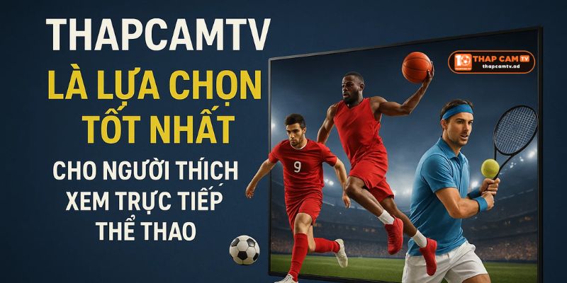 Sự lựa chọn tốt nhất thapcam tv Sự lựa chọn tốt nhất thapcam tv
